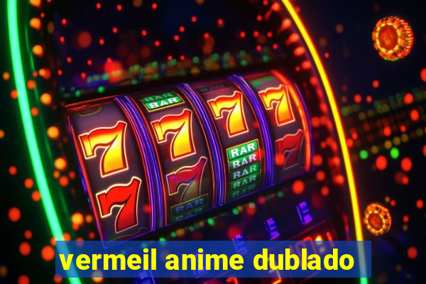 vermeil anime dublado